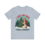I Like Em' Real Thick & Sprucey Unisex Christmas T-Shirt