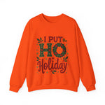 I Put the Ho in Holiday Funny Christmas Sweatshirt