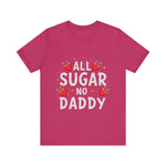 All Sugar No Daddy Flirty Shirt, Sassy T-Shirt