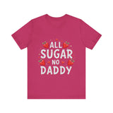 All Sugar No Daddy Flirty Shirt, Sassy T-Shirt