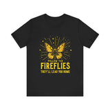 Follow the Fireflies Tee - Inspirational Butterfly T-Shirt