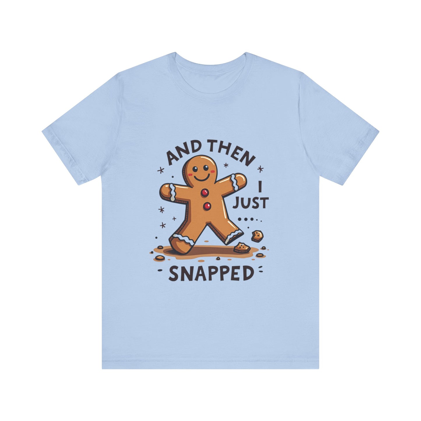 Then I Just Snapped" Sarcastic Gingerbread Man Tee