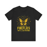 Follow the Fireflies Tee - Inspirational Butterfly T-Shirt