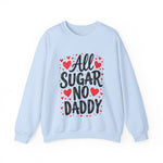All Sugar No Daddy Sarcastic Crewneck Sweatshirt