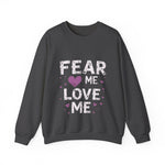 Fear Me, Love Me Sweatshirt