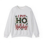 I Put the Ho in Holiday Funny Christmas Sweatshirt