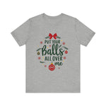 Put Your Balls All Over Me Sarcastic Christmas Tee