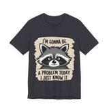 Playful Raccoon Tee - Sarcastic "I'm Gonna Be A Problem Today" T-Shirt