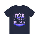 Fear Is An Illusion Unisex Tee