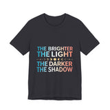 Vibrant Inspirational Tee, Motivational "The Brighter The Light, The Darker the Shadow" T-Shirt