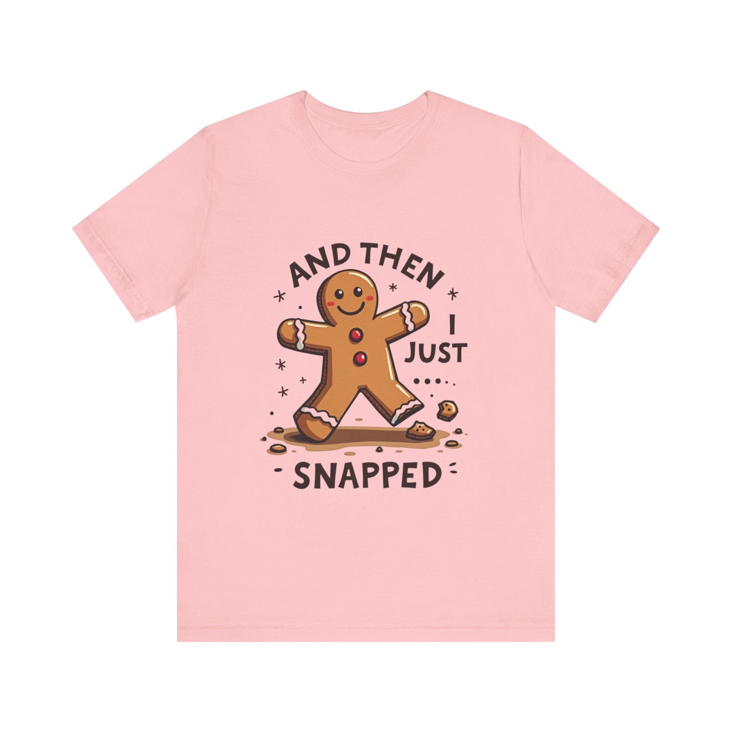 Then I Just Snapped" Sarcastic Gingerbread Man Tee