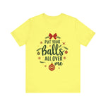 Put Your Balls All Over Me Sarcastic Christmas Tee