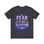 Fear Is An Illusion Unisex Tee