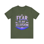 Fear Is An Illusion Unisex Tee