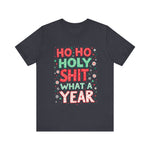 Funny Holiday Tee - Ho Ho Holy Sh*t What A Year T-Shirt