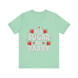 All Sugar No Daddy Flirty Shirt, Sassy T-Shirt