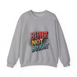 Built Not Bought Sweatshirt