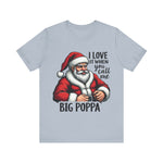 Funny Big Poppa Santa Tee - I Love It When You Call Me Big Poppa T-Shirt