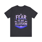 Fear Is An Illusion Unisex Tee