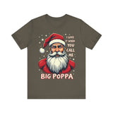 Sarcastic "I Love It When You Call Me Big Poppa" Santa Tee