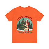 I Like Em' Real Thick & Sprucey Unisex Christmas T-Shirt