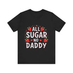All Sugar No Daddy Flirty Shirt, Sassy T-Shirt