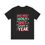 Funny Holiday Tee - Ho Ho Holy Sh*t What A Year T-Shirt