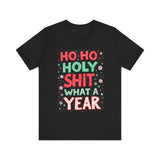 Funny Holiday Tee - Ho Ho Holy Sh*t What A Year T-Shirt