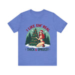 I Like Em' Real Thick & Sprucey Unisex Christmas T-Shirt
