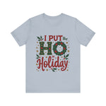 I Put the Ho in Holiday Funny Christmas T-Shirt