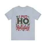I Put the Ho in Holiday Funny Christmas T-Shirt