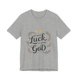 Inspirational "It's Never Luck, It's Always God" Tee - Faith-Based Christian Apparel