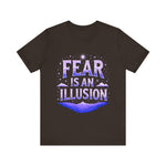 Fear Is An Illusion Unisex Tee