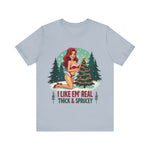 I Like Em' Real Thick & Sprucey Sarcastic Christmas T-Shirt