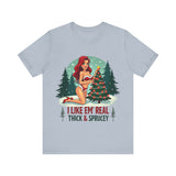 I Like Em' Real Thick & Sprucey Sarcastic Christmas T-Shirt