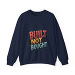 Built Not Bought Sweatshirt