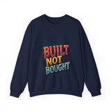 Built Not Bought Sweatshirt