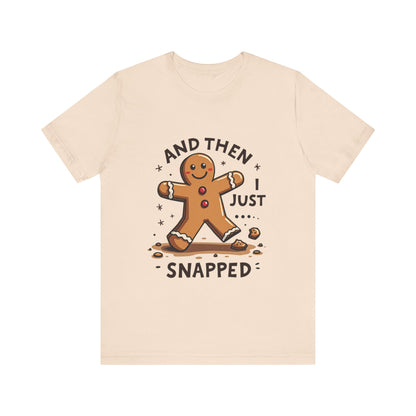 Then I Just Snapped" Sarcastic Gingerbread Man Tee