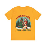 I Like Em' Real Thick & Sprucey Unisex Christmas T-Shirt