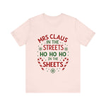 Mrs Claus in the Streets, Ho Ho Ho In the Sheets Festive Funny Tee