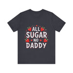 All Sugar No Daddy Flirty Shirt, Sassy T-Shirt