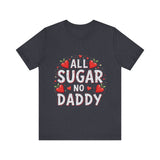All Sugar No Daddy Flirty Shirt, Sassy T-Shirt