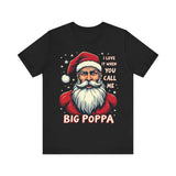 Sarcastic "I Love It When You Call Me Big Poppa" Santa Tee