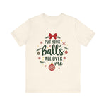 Put Your Balls All Over Me Sarcastic Christmas Tee