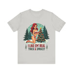 I Like Em' Real Thick & Sprucey Sarcastic Christmas T-Shirt
