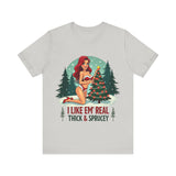 I Like Em' Real Thick & Sprucey Sarcastic Christmas T-Shirt
