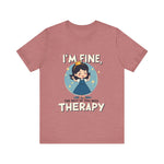 Therapeutic Humor Tee - I'm Fine, The Rest of You Need Therapy
