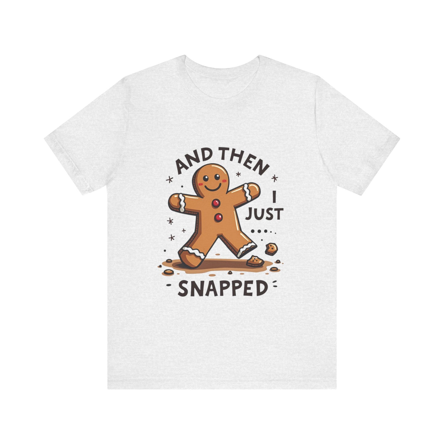 Then I Just Snapped" Sarcastic Gingerbread Man Tee