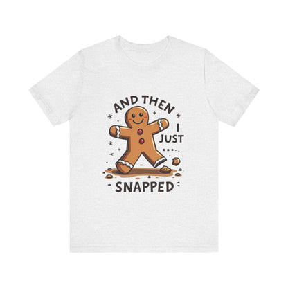 Then I Just Snapped" Sarcastic Gingerbread Man Tee