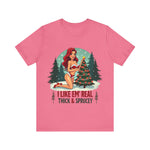 I Like Em' Real Thick & Sprucey Sarcastic Christmas T-Shirt